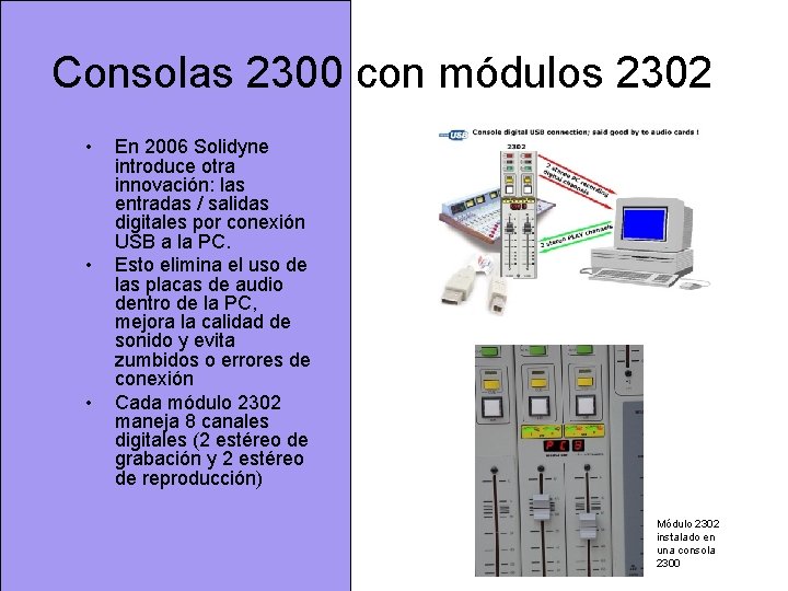 Consolas 2300 con módulos 2302 • • • En 2006 Solidyne introduce otra innovación: Consolas 2300 con módulos 2302 • • • En 2006 Solidyne introduce otra innovación: