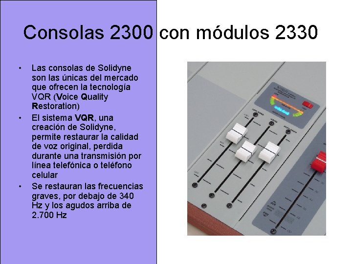 Consolas 2300 con módulos 2330 • • • Las consolas de Solidyne son las Consolas 2300 con módulos 2330 • • • Las consolas de Solidyne son las