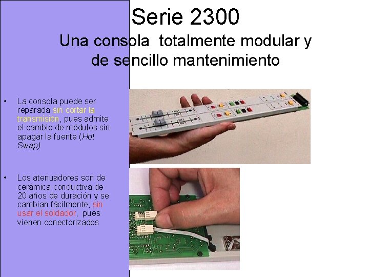 Serie 2300 Una consola totalmente modular y de sencillo mantenimiento • La consola puede Serie 2300 Una consola totalmente modular y de sencillo mantenimiento • La consola puede