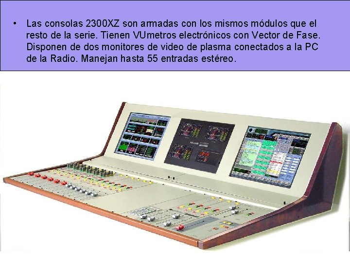 • Las consolas 2300 XZ son armadas con los mismos módulos que el • Las consolas 2300 XZ son armadas con los mismos módulos que el