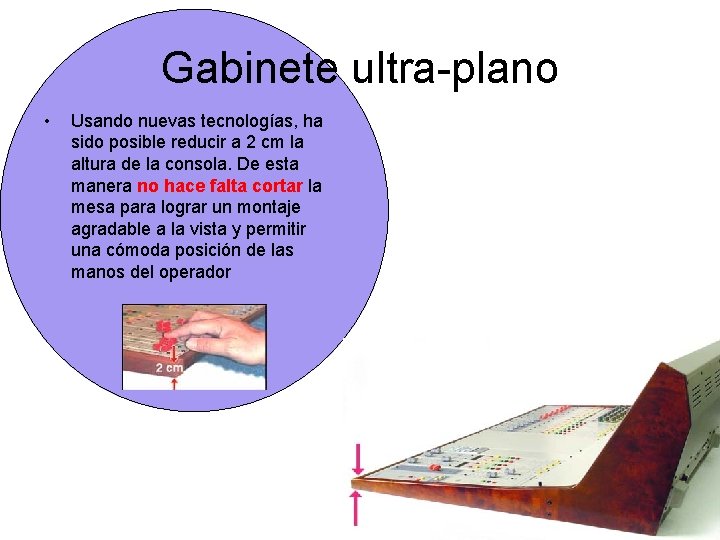 Gabinete ultra-plano • Usando nuevas tecnologías, ha sido posible reducir a 2 cm la Gabinete ultra-plano • Usando nuevas tecnologías, ha sido posible reducir a 2 cm la