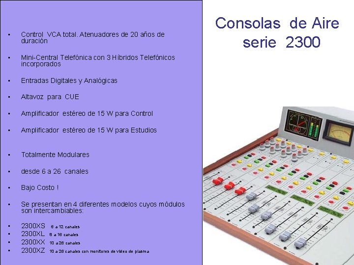 • Control VCA total. Atenuadores de 20 años de duración • Mini-Central Telefónica • Control VCA total. Atenuadores de 20 años de duración • Mini-Central Telefónica