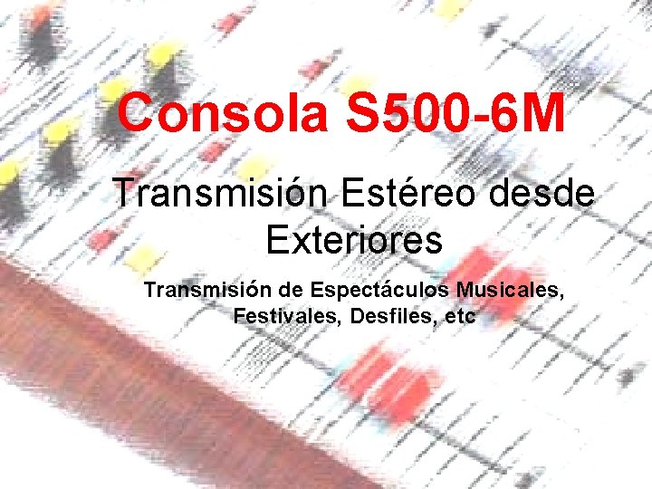 Consola S 500 -6 M Transmisión Estéreo desde Exteriores Transmisión de Espectáculos Musicales, Festivales, Consola S 500 -6 M Transmisión Estéreo desde Exteriores Transmisión de Espectáculos Musicales, Festivales,