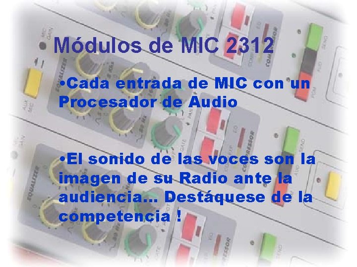 Módulos de MIC 2312 • Cada entrada de MIC con un Procesador de Audio Módulos de MIC 2312 • Cada entrada de MIC con un Procesador de Audio
