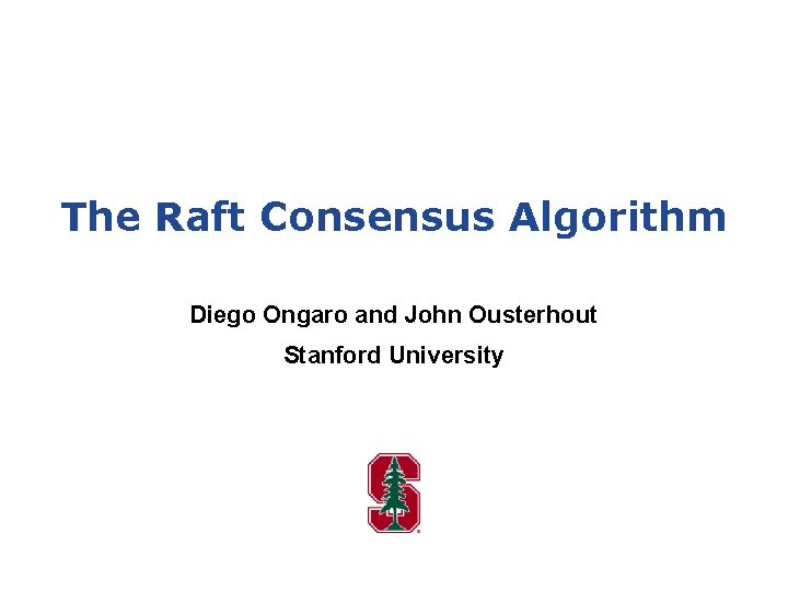 The Raft Consensus Algorithm Diego Ongaro and John Ousterhout Stanford University 