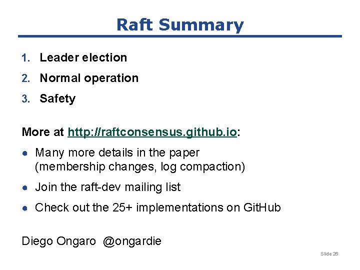 Raft Summary 1. Leader election 2. Normal operation 3. Safety More at http: //raftconsensus.