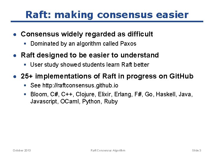 Raft: making consensus easier ● Consensus widely regarded as difficult § Dominated by an