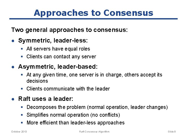 Approaches to Consensus Two general approaches to consensus: ● Symmetric, leader-less: § All servers