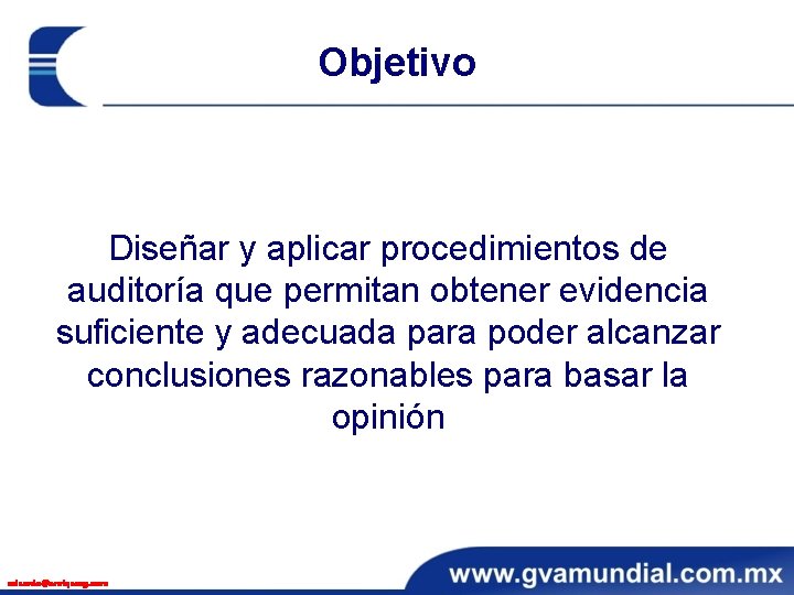 Objetivo Diseñar y aplicar procedimientos de auditoría que permitan obtener evidencia suficiente y adecuada