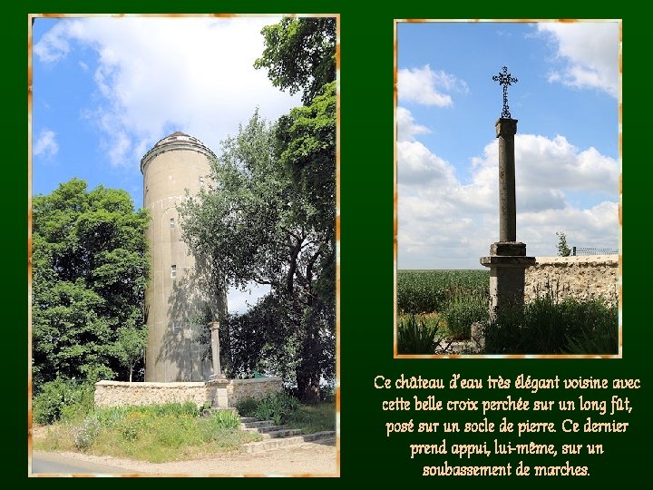 Ce château d’eau très élégant voisine avec cette belle croix perchée sur un long