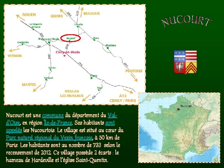 Nucourt est une commune du département du Vald'Oise, en région Île-de-France. Ses habitants sont