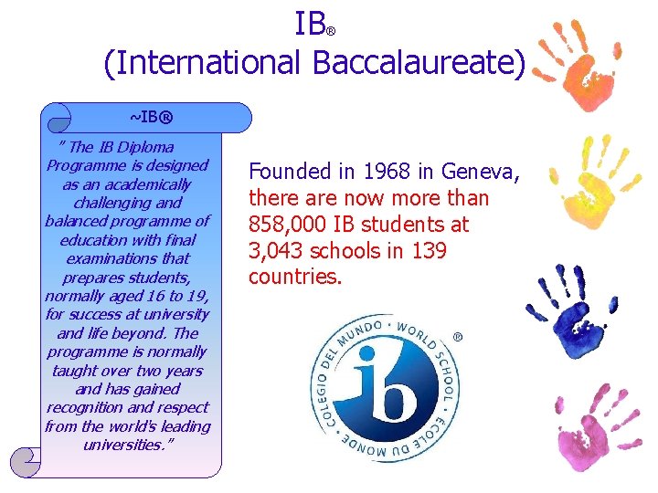 IB (International Baccalaureate) ® ~IB® ” The IB Diploma Programme is designed as an