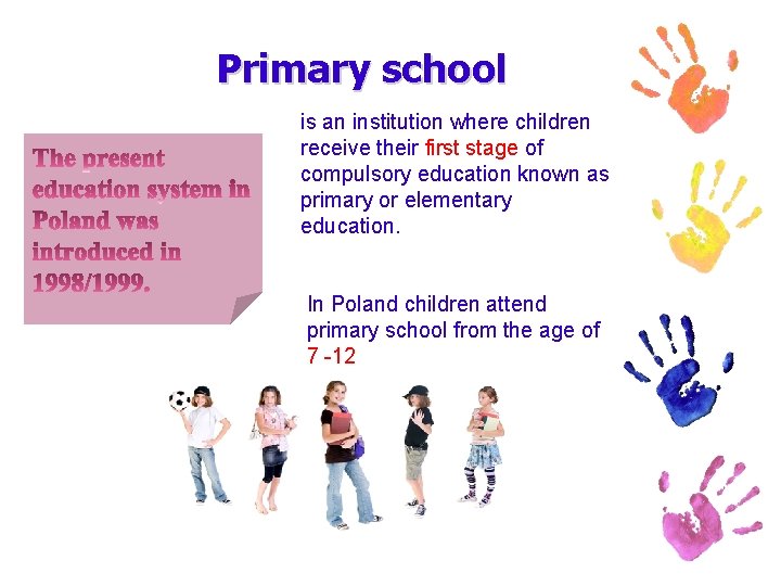 Primary school is an institution where children receive their first stage of compulsory education