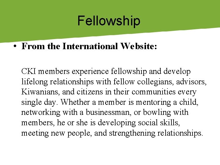 Fellowship • From the International Website: CKI members experience fellowship and develop lifelong relationships