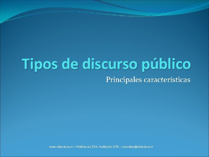 Tipos de discurso público Principales características www. villaeduca. cl – Villa. Educa LTDA, Institución