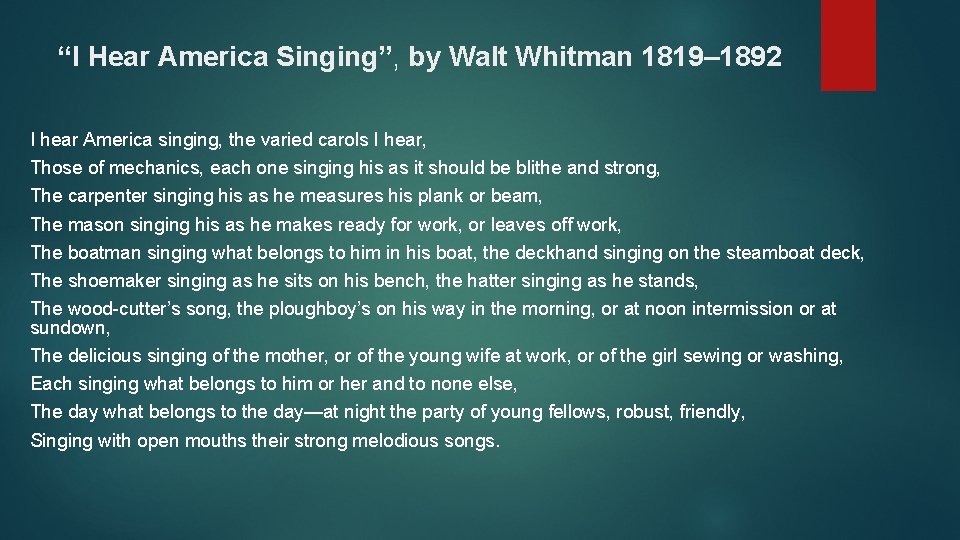 “I Hear America Singing”, by Walt Whitman 1819– 1892 I hear America singing, the