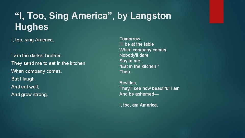 “I, Too, Sing America”, by Langston Hughes I, too, sing America. I am the