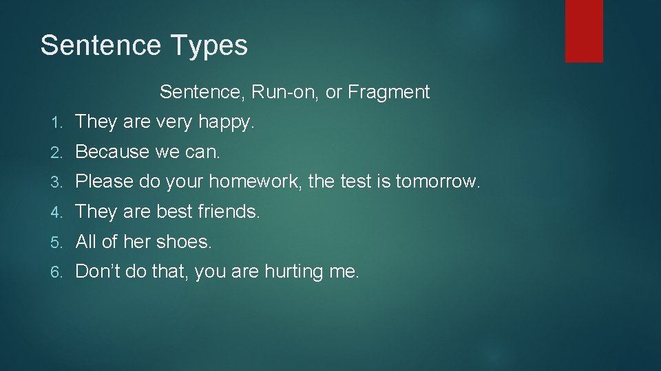 Sentence Types Sentence, Run-on, or Fragment 1. They are very happy. 2. Because we