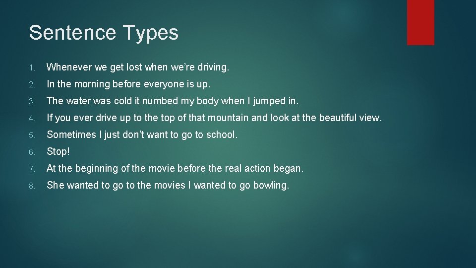 Sentence Types 1. Whenever we get lost when we’re driving. 2. In the morning