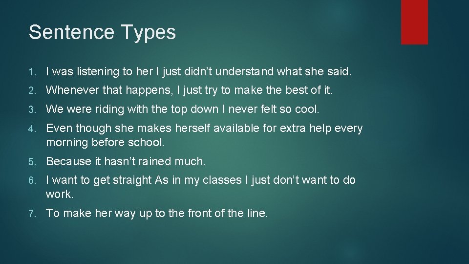 Sentence Types 1. I was listening to her I just didn’t understand what she