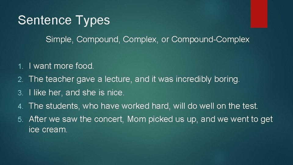Sentence Types Simple, Compound, Complex, or Compound-Complex 1. I want more food. 2. The