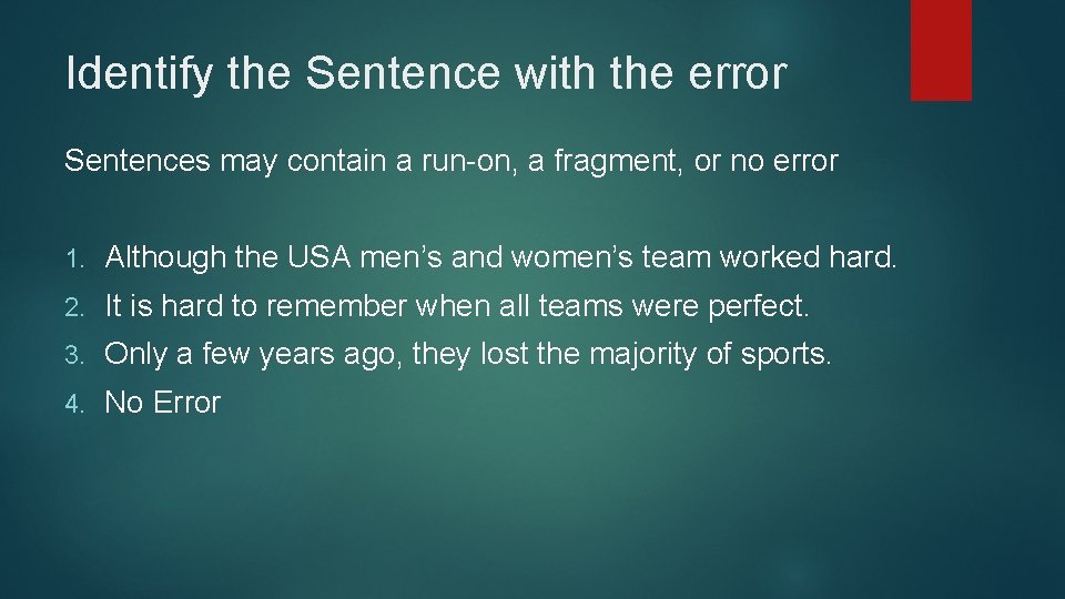 Identify the Sentence with the error Sentences may contain a run-on, a fragment, or