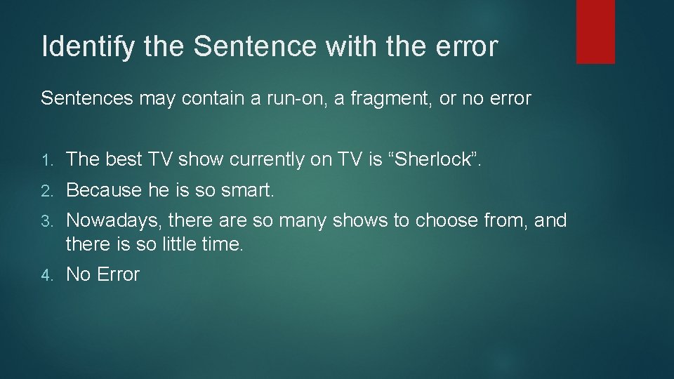 Identify the Sentence with the error Sentences may contain a run-on, a fragment, or