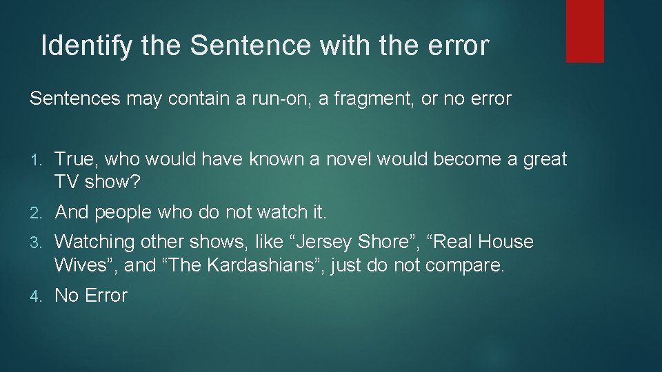 Identify the Sentence with the error Sentences may contain a run-on, a fragment, or