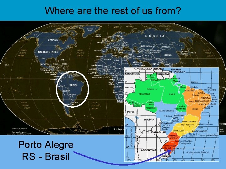 Where are the rest of us from? Porto Alegre RS - Brasil 