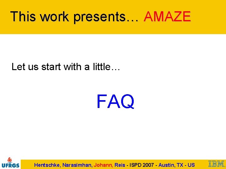This work presents… AMAZE Let us start with a little… FAQ Hentschke, Narasimhan, Johann,