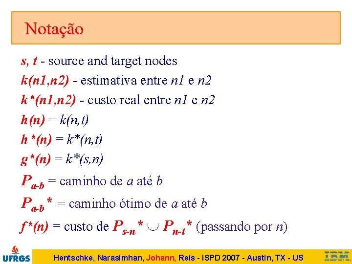 Notação s, t - source and target nodes k(n 1, n 2) - estimativa