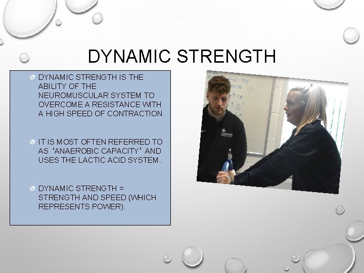 DYNAMIC STRENGTH IS THE ABILITY OF THE NEUROMUSCULAR SYSTEM TO OVERCOME A RESISTANCE WITH