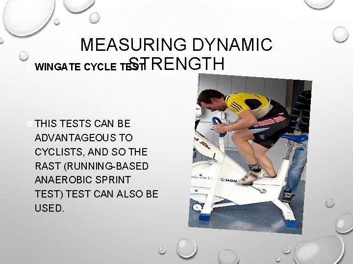 MEASURING DYNAMIC STRENGTH WINGATE CYCLE TEST THIS TESTS CAN BE ADVANTAGEOUS TO CYCLISTS, AND