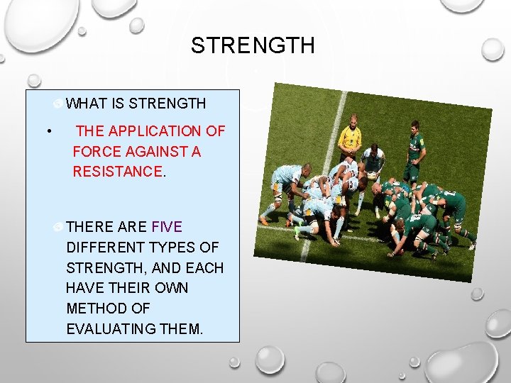 STRENGTH WHAT IS STRENGTH • THE APPLICATION OF FORCE AGAINST A RESISTANCE. THERE ARE