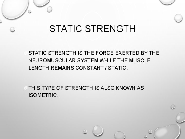 STATIC STRENGTH IS THE FORCE EXERTED BY THE NEUROMUSCULAR SYSTEM WHILE THE MUSCLE LENGTH