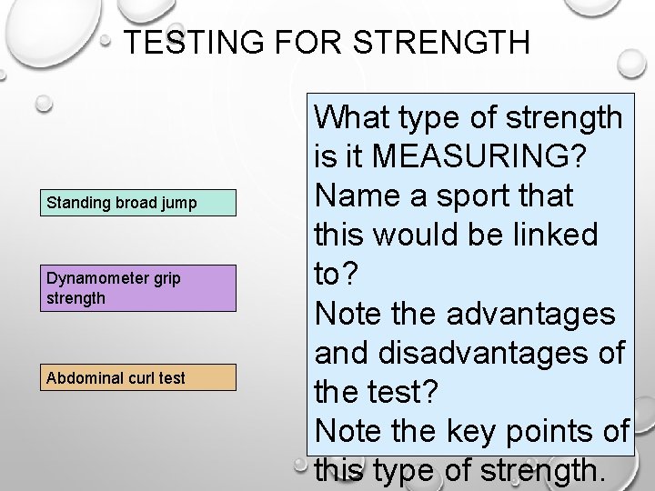 TESTING FOR STRENGTH Standing broad jump Dynamometer grip strength Abdominal curl test What type