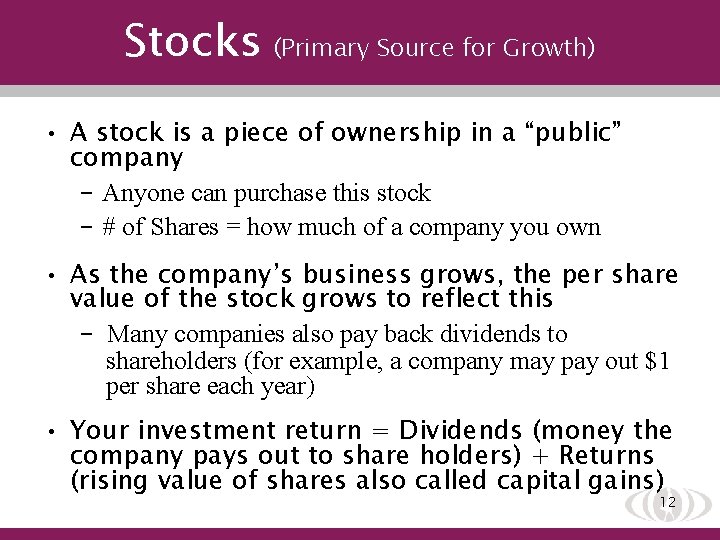 Stocks (Primary Source for Growth) • A stock is a piece of ownership in