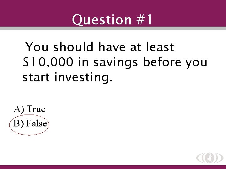 Question #1 You should have at least $10, 000 in savings before you start