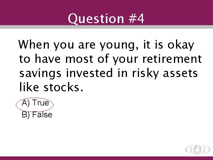 Question #4 When you are young, it is okay to have most of your