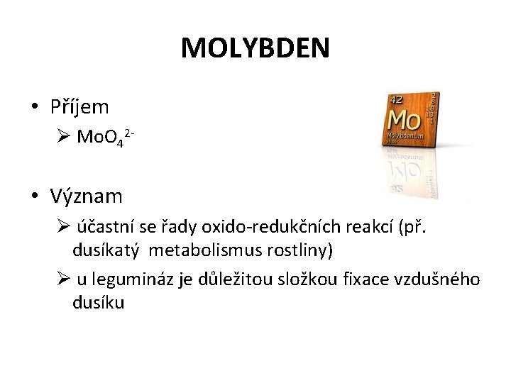 MOLYBDEN • Příjem Ø Mo. O 42 - • Význam Ø účastní se řady