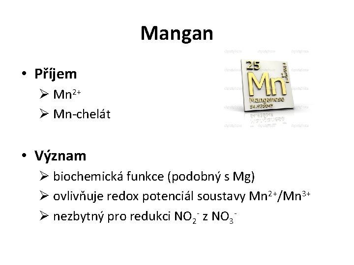 Mangan • Příjem Ø Mn 2+ Ø Mn-chelát • Význam Ø biochemická funkce (podobný