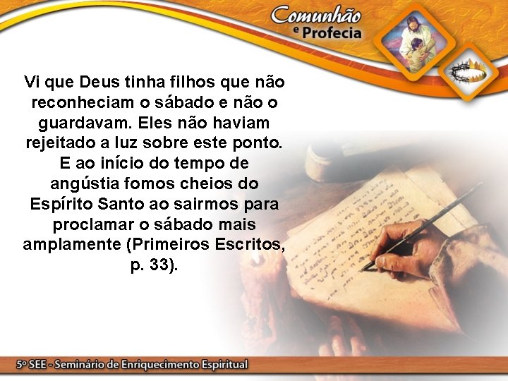 Vi que Deus tinha filhos que não reconheciam o sábado e não o guardavam.