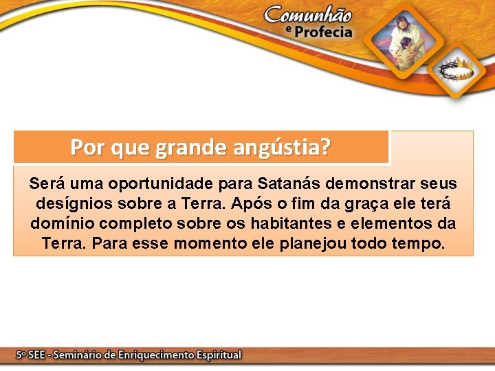 Por que grande angústia? Será uma oportunidade para Satanás demonstrar seus desígnios sobre a