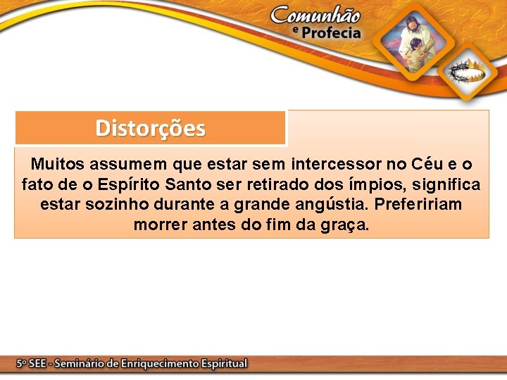 Distorções Muitos assumem que estar sem intercessor no Céu e o fato de o