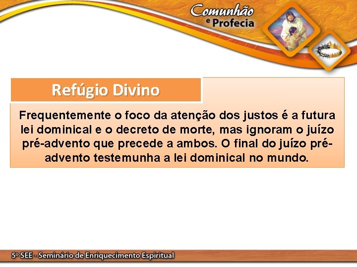 Refúgio Divino Frequentemente o foco da atenção dos justos é a futura lei dominical