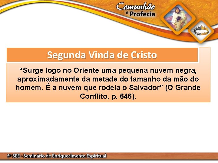 Segunda Vinda de Cristo “Surge logo no Oriente uma pequena nuvem negra, aproximadamente da