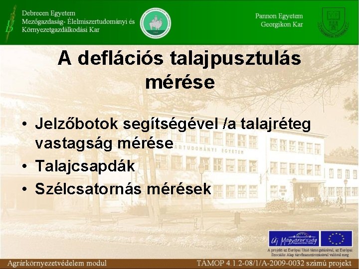 A deflációs talajpusztulás mérése • Jelzőbotok segítségével /a talajréteg vastagság mérése • Talajcsapdák •