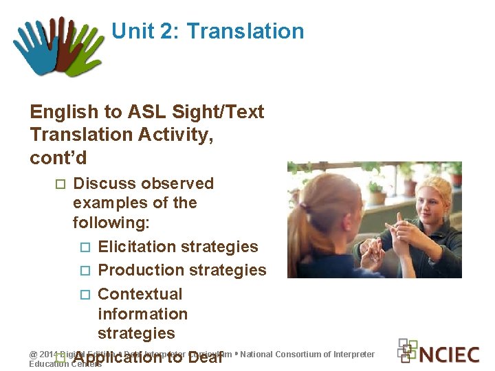 Unit 2: Translation English to ASL Sight/Text Translation Activity, cont’d Discuss observed examples of