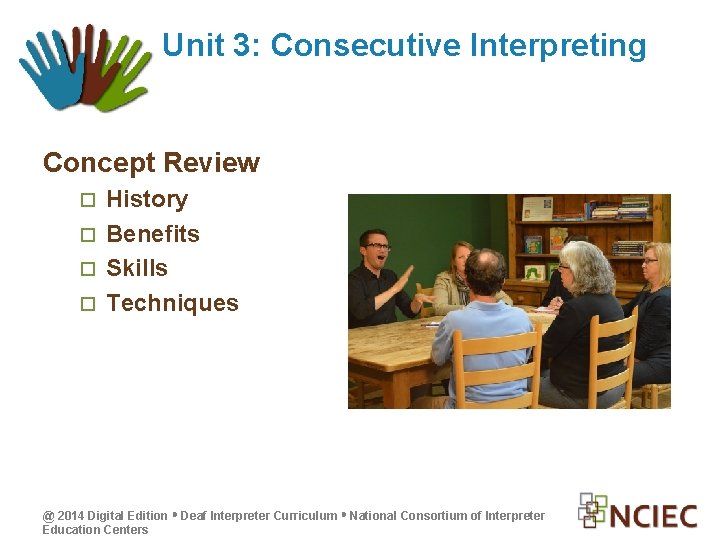 Unit 3: Consecutive Interpreting Concept Review History Benefits Skills Techniques @ 2014 Digital Edition