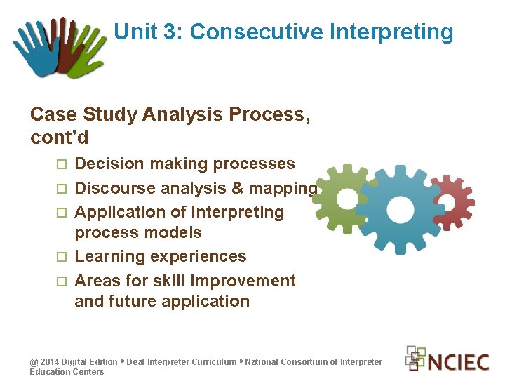 Unit 3: Consecutive Interpreting Case Study Analysis Process, cont’d Decision making processes Discourse analysis